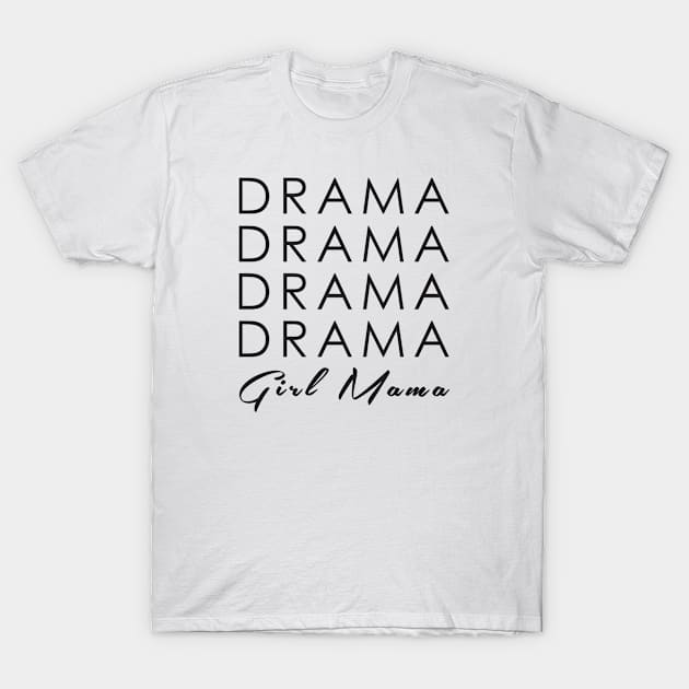 Full of Drama, Girl Mama T-Shirt by badparents